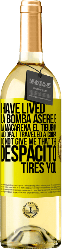 29,95 € Free Shipping | White Wine WHITE Edition I have lived La bomba, Aserejé, La Macarena, El Tiburon and Opá, I traveled a corrá. Do not give me that the Despacito tires Yellow Label. Customizable label Young wine Harvest 2024 Verdejo