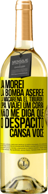 29,95 € Envio grátis | Vinho branco Edição WHITE Já morei La bomba, Aserejé, La Macarena, El Tiburon e Opá, viajei um corrá. Não me diga que o Despacito cansa você Etiqueta Amarela. Etiqueta personalizável Vinho jovem Colheita 2024 Verdejo