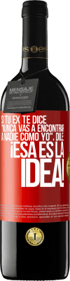 39,95 € Envío gratis | Vino Tinto Edición RED MBE Reserva Si tu ex te dice nunca vas a encontrar a nadie como yo dile ¡esa es la idea! Etiqueta Roja. Etiqueta personalizable Reserva 12 Meses Cosecha 2015 Tempranillo