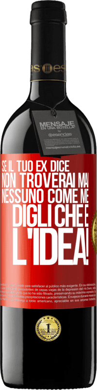 39,95 € Spedizione Gratuita | Vino rosso Edizione RED MBE Riserva Se il tuo ex dice non troverai mai nessuno come me, digli che è l'idea! Etichetta Rossa. Etichetta personalizzabile Riserva 12 Mesi Raccogliere 2015 Tempranillo