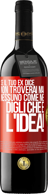 39,95 € Spedizione Gratuita | Vino rosso Edizione RED MBE Riserva Se il tuo ex dice non troverai mai nessuno come me, digli che è l'idea! Etichetta Rossa. Etichetta personalizzabile Riserva 12 Mesi Raccogliere 2016 Tempranillo