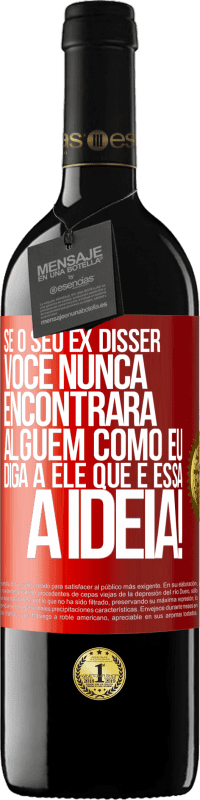 39,95 € Envio grátis | Vinho tinto Edição RED MBE Reserva Se o seu ex disser você nunca encontrará alguém como eu, diga a ele que é essa a idéia! Etiqueta Vermelha. Etiqueta personalizável Reserva 12 Meses Colheita 2015 Tempranillo