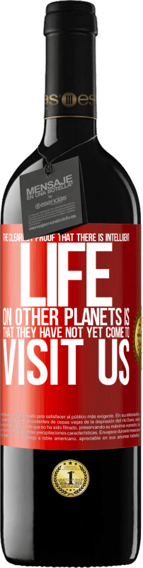 39,95 € Free Shipping | Red Wine RED Edition MBE Reserve The clearest proof that there is intelligent life on other planets is that they have not yet come to visit us Red Label. Customizable label Reserve 12 Months Harvest 2015 Tempranillo