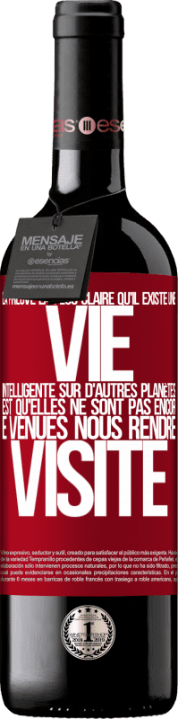 39,95 € Envoi gratuit | Vin rouge Édition RED MBE Réserve La preuve la plus certaine que la vie intelligente existe ailleurs dans l'univers c'est qu'aucun d'eux n'a essayé de nous contac Étiquette Rouge. Étiquette personnalisable Réserve 12 Mois Récolte 2015 Tempranillo