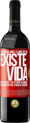 39,95 € Envío gratis | Vino Tinto Edición RED MBE Reserva La prueba más clara de que existe vida inteligente en otros planetas es que aún no han venido a visitarnos Etiqueta Roja. Etiqueta personalizable Reserva 12 Meses Cosecha 2015 Tempranillo