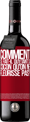 39,95 € Envoi gratuit | Vin rouge Édition RED MBE Réserve comment se fait-il qu'étant si cocon qu'on ne fleurisse pas? Étiquette Rouge. Étiquette personnalisable Réserve 12 Mois Récolte 2016 Tempranillo