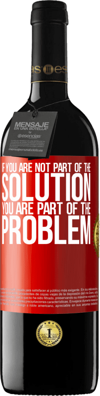 39,95 € Free Shipping | Red Wine RED Edition MBE Reserve If you are not part of the solution ... you are part of the problem Red Label. Customizable label Reserve 12 Months Harvest 2016 Tempranillo
