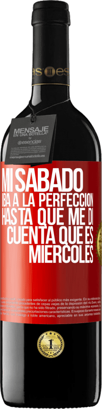 39,95 € Envío gratis | Vino Tinto Edición RED MBE Reserva Mi sábado iba a la perfección hasta que me di cuenta que es miércoles Etiqueta Roja. Etiqueta personalizable Reserva 12 Meses Cosecha 2015 Tempranillo