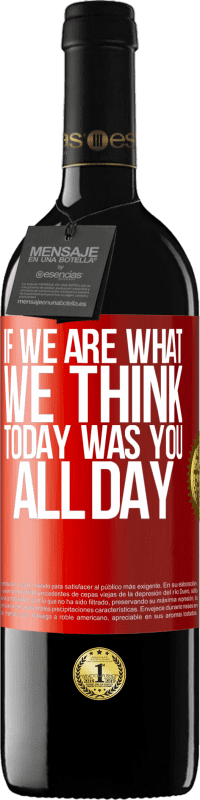 39,95 € Free Shipping | Red Wine RED Edition MBE Reserve If we are what we think, today was you all day Red Label. Customizable label Reserve 12 Months Harvest 2015 Tempranillo