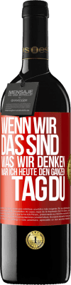 39,95 € Kostenloser Versand | Rotwein RED Ausgabe MBE Reserve Wenn wir das sind, was wir denken, war ich heute den ganzen Tag du Rote Markierung. Anpassbares Etikett Reserve 12 Monate Ernte 2015 Tempranillo