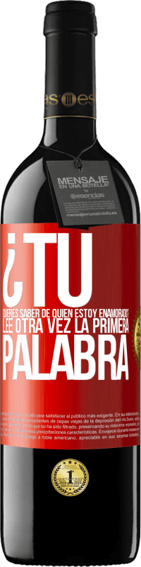 39,95 € Envío gratis | Vino Tinto Edición RED MBE Reserva ¿Tú quieres saber de quién estoy enamorado? Lee otra vez la primera palabra Etiqueta Roja. Etiqueta personalizable Reserva 12 Meses Cosecha 2015 Tempranillo