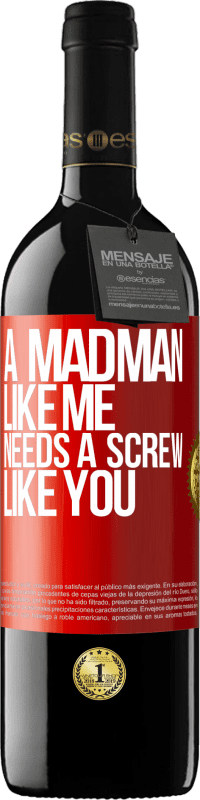 39,95 € Free Shipping | Red Wine RED Edition MBE Reserve A madman like me needs a screw like you Red Label. Customizable label Reserve 12 Months Harvest 2015 Tempranillo
