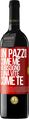 39,95 € Spedizione Gratuita | Vino rosso Edizione RED MBE Riserva Un pazzo come me ha bisogno di una vite come te Etichetta Rossa. Etichetta personalizzabile Riserva 12 Mesi Raccogliere 2014 Tempranillo