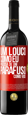 39,95 € Envio grátis | Vinho tinto Edição RED MBE Reserva Um louco como eu precisa de um parafuso como você Etiqueta Vermelha. Etiqueta personalizável Reserva 12 Meses Colheita 2014 Tempranillo