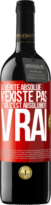 39,95 € Envoi gratuit | Vin rouge Édition RED MBE Réserve La vérité absolue n'existe pas et ça c'est absolument vrai Étiquette Rouge. Étiquette personnalisable Réserve 12 Mois Récolte 2015 Tempranillo