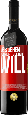 39,95 € Kostenloser Versand | Rotwein RED Ausgabe MBE Reserve Lass gehen, wer nicht bleiben will Rote Markierung. Anpassbares Etikett Reserve 12 Monate Ernte 2015 Tempranillo