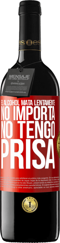 39,95 € Envío gratis | Vino Tinto Edición RED MBE Reserva El alcohol mata lentamente...No importa, no tengo prisa Etiqueta Roja. Etiqueta personalizable Reserva 12 Meses Cosecha 2015 Tempranillo