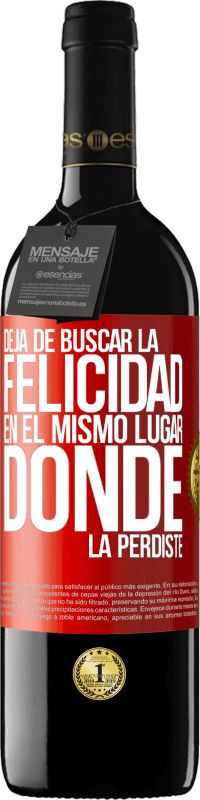 39,95 € Envío gratis | Vino Tinto Edición RED MBE Reserva Deja de buscar la felicidad en el mismo lugar donde la perdiste Etiqueta Roja. Etiqueta personalizable Reserva 12 Meses Cosecha 2015 Tempranillo