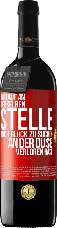 39,95 € Kostenloser Versand | Rotwein RED Ausgabe MBE Reserve Hör auf an, derselben Stelle nach Glück zu suchen, an der du sie verloren hast Rote Markierung. Anpassbares Etikett Reserve 12 Monate Ernte 2015 Tempranillo