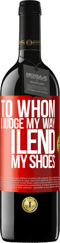 39,95 € Free Shipping | Red Wine RED Edition MBE Reserve To whom I judge my way, I lend my shoes Red Label. Customizable label Reserve 12 Months Harvest 2013 Tempranillo
