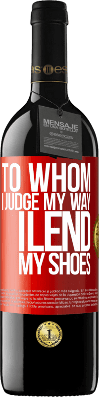 39,95 € Free Shipping | Red Wine RED Edition MBE Reserve To whom I judge my way, I lend my shoes Red Label. Customizable label Reserve 12 Months Harvest 2015 Tempranillo