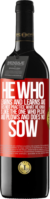 39,95 € Free Shipping | Red Wine RED Edition MBE Reserve He who learns and learns and does not practice what he knows is like the one who plows and plows and does not sow Red Label. Customizable label Reserve 12 Months Harvest 2015 Tempranillo