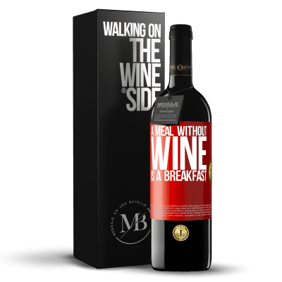 «A meal without wine is a breakfast» RED Edition MBE Reserve