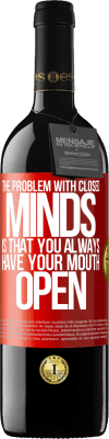 39,95 € Free Shipping | Red Wine RED Edition MBE Reserve The problem with closed minds is that you always have your mouth open Red Label. Customizable label Reserve 12 Months Harvest 2015 Tempranillo
