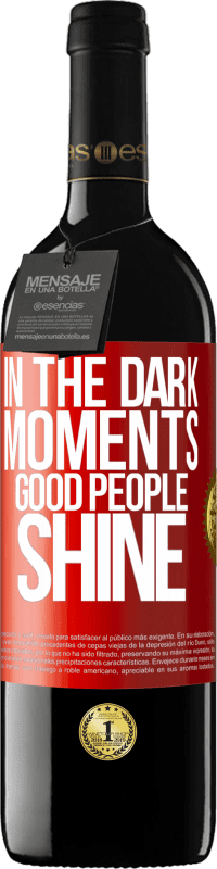 39,95 € Free Shipping | Red Wine RED Edition MBE Reserve In the dark moments good people shine Red Label. Customizable label Reserve 12 Months Harvest 2015 Tempranillo