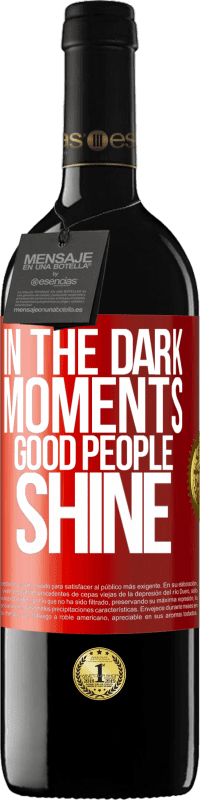 39,95 € Free Shipping | Red Wine RED Edition MBE Reserve In the dark moments good people shine Red Label. Customizable label Reserve 12 Months Harvest 2016 Tempranillo