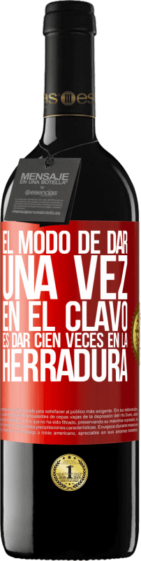 39,95 € Envío gratis | Vino Tinto Edición RED MBE Reserva El modo de dar una vez en el clavo, es dar cien veces en la herradura Etiqueta Roja. Etiqueta personalizable Reserva 12 Meses Cosecha 2015 Tempranillo