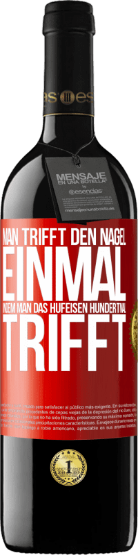 39,95 € Kostenloser Versand | Rotwein RED Ausgabe MBE Reserve Man trifft den Nagel einmal, indem man das Hufeisen hundertmal trifft Rote Markierung. Anpassbares Etikett Reserve 12 Monate Ernte 2015 Tempranillo