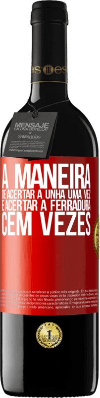 39,95 € Envio grátis | Vinho tinto Edição RED MBE Reserva A maneira de acertar a unha uma vez é acertar a ferradura cem vezes Etiqueta Vermelha. Etiqueta personalizável Reserva 12 Meses Colheita 2015 Tempranillo