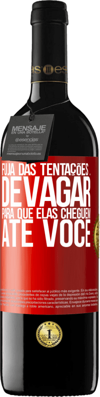 39,95 € Envio grátis | Vinho tinto Edição RED MBE Reserva Fuja das tentações ... devagar, para que elas cheguem até você Etiqueta Vermelha. Etiqueta personalizável Reserva 12 Meses Colheita 2015 Tempranillo