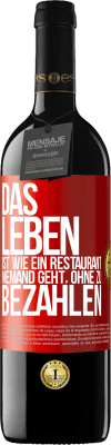 39,95 € Kostenloser Versand | Rotwein RED Ausgabe MBE Reserve Das Leben ist wie ein Restaurant, niemand geht, ohne zu bezahlen Rote Markierung. Anpassbares Etikett Reserve 12 Monate Ernte 2014 Tempranillo