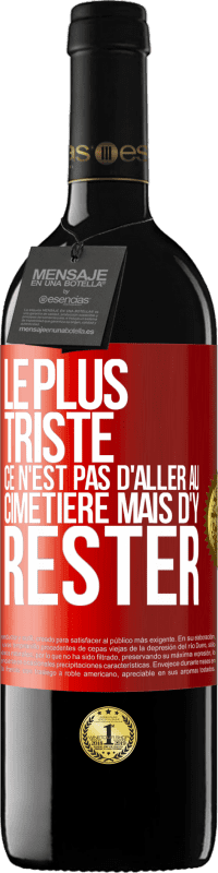 39,95 € Envoi gratuit | Vin rouge Édition RED MBE Réserve Le plus triste ce n'est pas d'aller au cimetière mais d'y rester Étiquette Rouge. Étiquette personnalisable Réserve 12 Mois Récolte 2015 Tempranillo