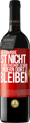 39,95 € Kostenloser Versand | Rotwein RED Ausgabe MBE Reserve Das Traurige ist nicht, auf den Friedhof zu gehen, sondern dort zu bleiben Rote Markierung. Anpassbares Etikett Reserve 12 Monate Ernte 2015 Tempranillo