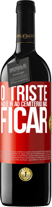 39,95 € Envio grátis | Vinho tinto Edição RED MBE Reserva O triste não é ir ao cemitério, mas ficar Etiqueta Vermelha. Etiqueta personalizável Reserva 12 Meses Colheita 2015 Tempranillo