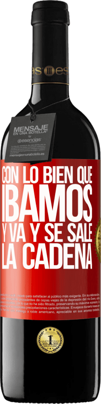 39,95 € Envío gratis | Vino Tinto Edición RED MBE Reserva Con lo bien que íbamos y va y se sale la cadena Etiqueta Roja. Etiqueta personalizable Reserva 12 Meses Cosecha 2016 Tempranillo