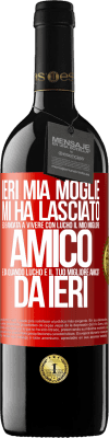 39,95 € Spedizione Gratuita | Vino rosso Edizione RED MBE Riserva Ieri mia moglie mi ha lasciato ed è andata a vivere con Lucho, il mio migliore amico. E da quando Lucho è il tuo migliore Etichetta Rossa. Etichetta personalizzabile Riserva 12 Mesi Raccogliere 2014 Tempranillo