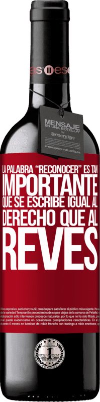 39,95 € Envoi gratuit | Vin rouge Édition RED MBE Réserve La palabra RECONOCER es tan importante, que se escribe igual al derecho que al revés Étiquette Rouge. Étiquette personnalisable Réserve 12 Mois Récolte 2015 Tempranillo