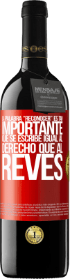 39,95 € Spedizione Gratuita | Vino rosso Edizione RED MBE Riserva La palabra RECONOCER es tan importante, que se escribe igual al derecho que al revés Etichetta Rossa. Etichetta personalizzabile Riserva 12 Mesi Raccogliere 2014 Tempranillo