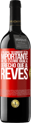 39,95 € Spedizione Gratuita | Vino rosso Edizione RED MBE Riserva La palabra RECONOCER es tan importante, que se escribe igual al derecho que al revés Etichetta Rossa. Etichetta personalizzabile Riserva 12 Mesi Raccogliere 2016 Tempranillo