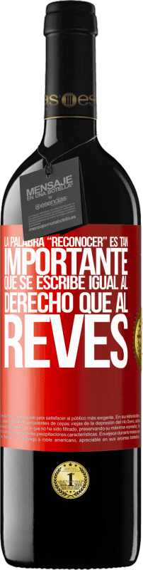 39,95 € Envio grátis | Vinho tinto Edição RED MBE Reserva La palabra RECONOCER es tan importante, que se escribe igual al derecho que al revés Etiqueta Vermelha. Etiqueta personalizável Reserva 12 Meses Colheita 2015 Tempranillo