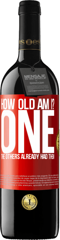 39,95 € Free Shipping | Red Wine RED Edition MBE Reserve How old am I? ONE. The others already had them Red Label. Customizable label Reserve 12 Months Harvest 2015 Tempranillo