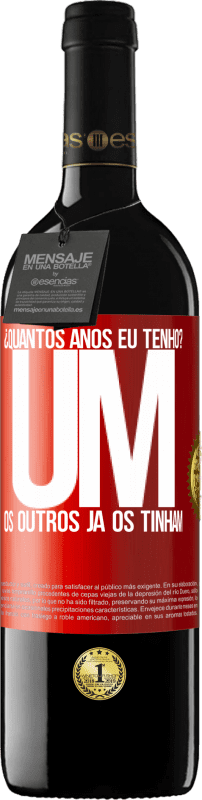 39,95 € Envio grátis | Vinho tinto Edição RED MBE Reserva ¿Quantos anos eu tenho? UM. Os outros já os tinham Etiqueta Vermelha. Etiqueta personalizável Reserva 12 Meses Colheita 2015 Tempranillo