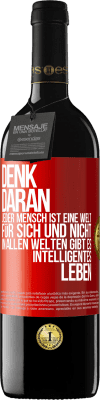 39,95 € Kostenloser Versand | Rotwein RED Ausgabe MBE Reserve Denk daran, jeder Mensch ist eine Welt für sich und nicht in allen Welten gibt es intelligentes Leben Rote Markierung. Anpassbares Etikett Reserve 12 Monate Ernte 2015 Tempranillo