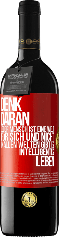39,95 € Kostenloser Versand | Rotwein RED Ausgabe MBE Reserve Denk daran, jeder Mensch ist eine Welt für sich und nicht in allen Welten gibt es intelligentes Leben Rote Markierung. Anpassbares Etikett Reserve 12 Monate Ernte 2016 Tempranillo