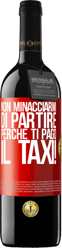 39,95 € Spedizione Gratuita | Vino rosso Edizione RED MBE Riserva Non minacciarmi di partire perché ti pago il taxi! Etichetta Rossa. Etichetta personalizzabile Riserva 12 Mesi Raccogliere 2015 Tempranillo