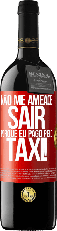 39,95 € Envio grátis | Vinho tinto Edição RED MBE Reserva Não me ameace sair porque eu pago pelo táxi! Etiqueta Vermelha. Etiqueta personalizável Reserva 12 Meses Colheita 2015 Tempranillo